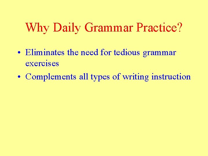 Why Daily Grammar Practice? • Eliminates the need for tedious grammar exercises • Complements