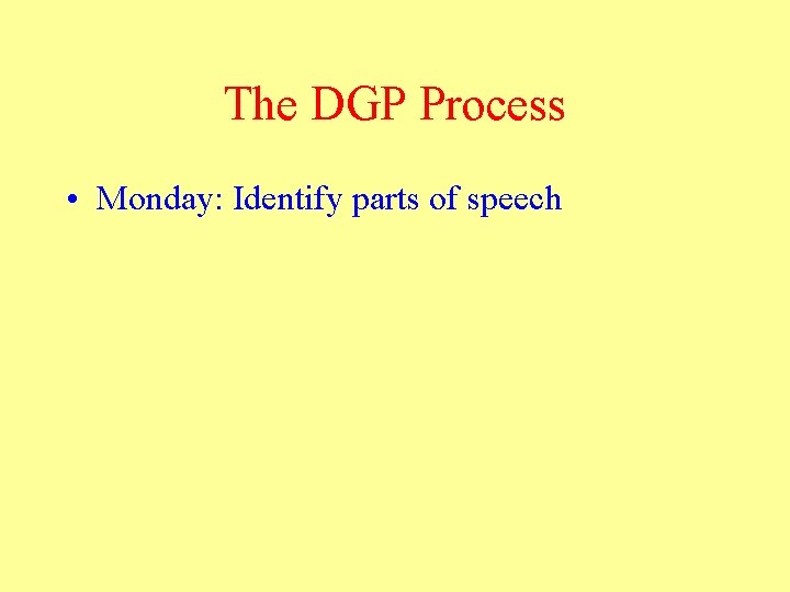 The DGP Process • Monday: Identify parts of speech 