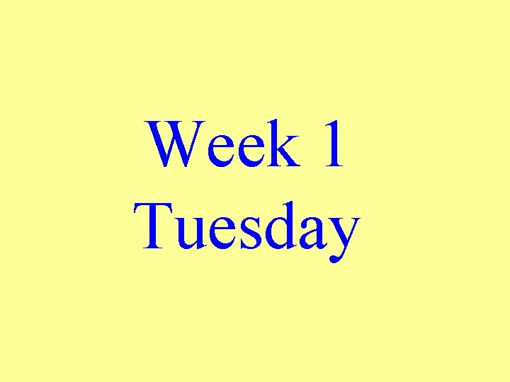 Week 1 Tuesday 