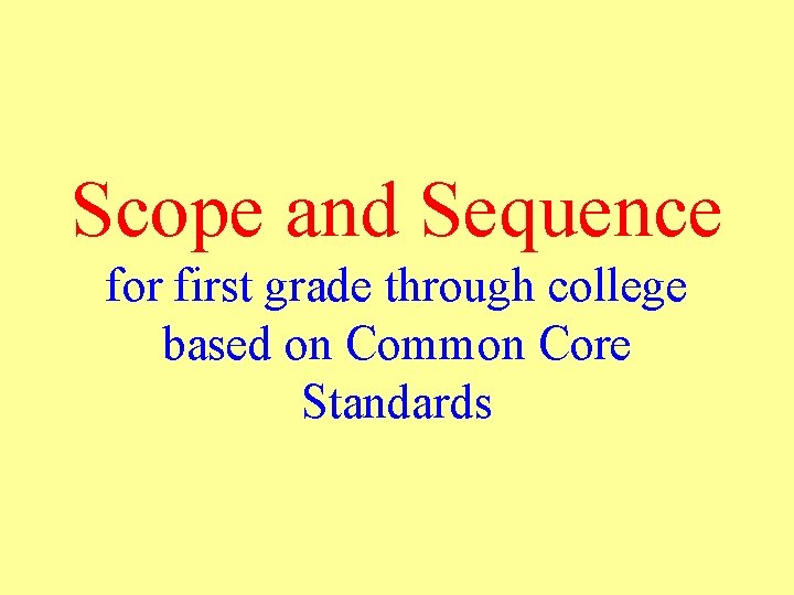 Scope and Sequence for first grade through college based on Common Core Standards 