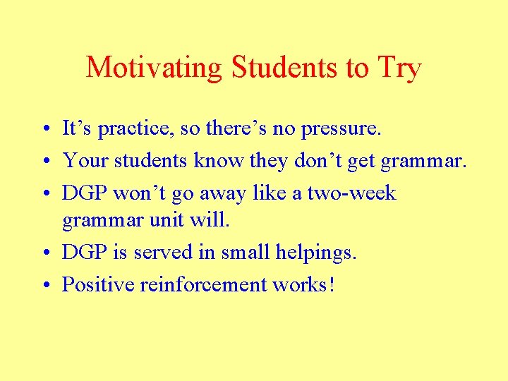 Motivating Students to Try • It’s practice, so there’s no pressure. • Your students