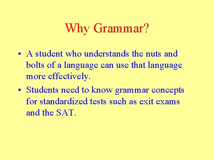 Why Grammar? • A student who understands the nuts and bolts of a language