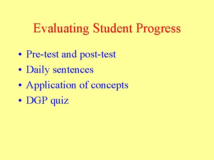 Evaluating Student Progress • • Pre-test and post-test Daily sentences Application of concepts DGP