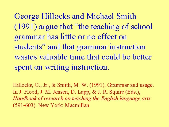 George Hillocks and Michael Smith (1991) argue that “the teaching of school grammar has