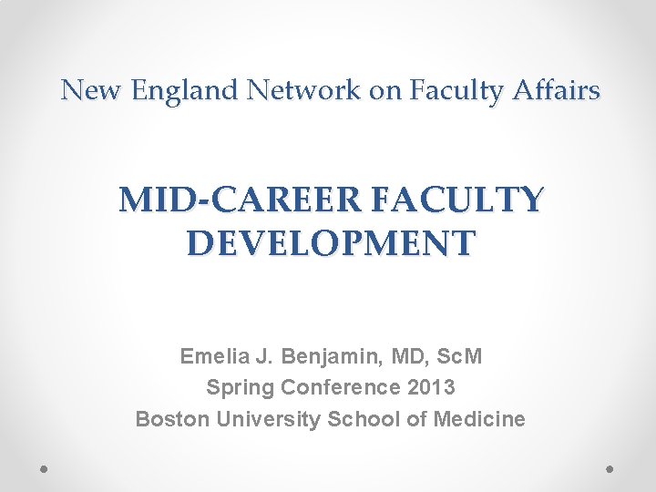 New England Network on Faculty Affairs MID-CAREER FACULTY DEVELOPMENT Emelia J. Benjamin, MD, Sc.