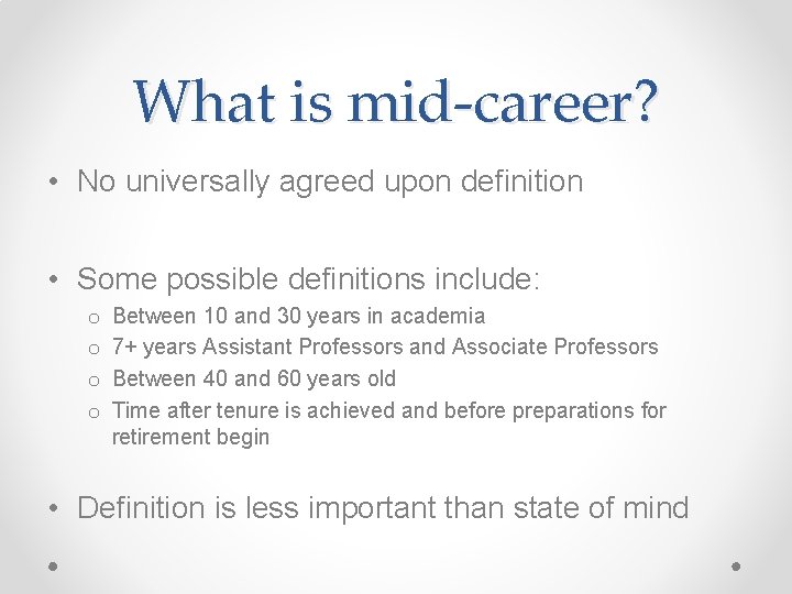 What is mid-career? • No universally agreed upon definition • Some possible definitions include: