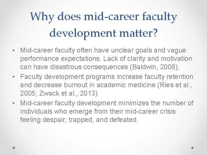 Why does mid-career faculty development matter? • Mid-career faculty often have unclear goals and