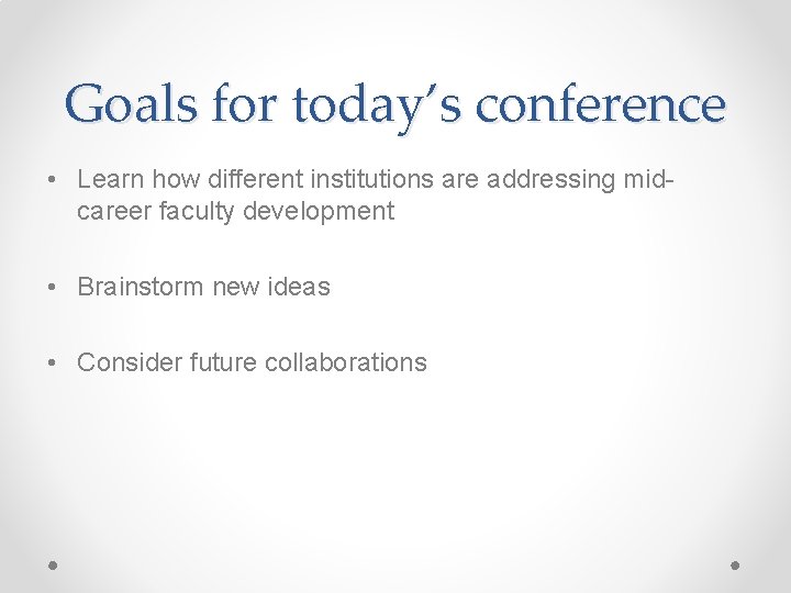 Goals for today’s conference • Learn how different institutions are addressing midcareer faculty development