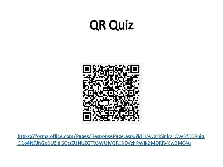 QR Quiz https: //forms. office. com/Pages/Response. Page. aspx? id=I 5 v. Qr 0 Sinky_Ove.