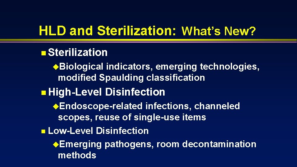 HLD and Sterilization: What’s New? n Sterilization u. Biological indicators, emerging technologies, modified Spaulding