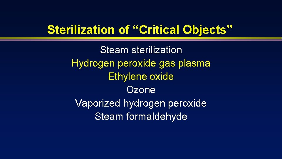 Sterilization of “Critical Objects” Steam sterilization Hydrogen peroxide gas plasma Ethylene oxide Ozone Vaporized