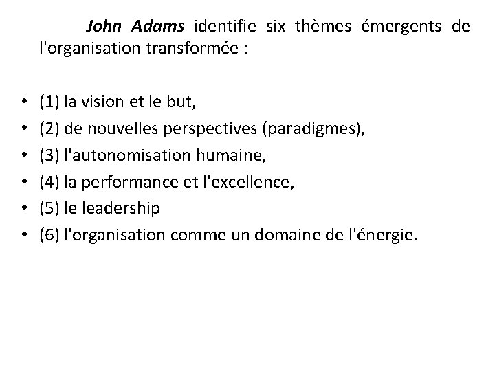 John Adams identifie six thèmes émergents de l'organisation transformée : • • • (1)