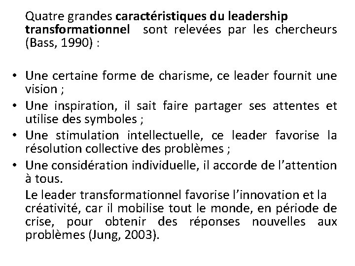 Quatre grandes caractéristiques du leadership transformationnel sont relevées par les chercheurs (Bass, 1990) :