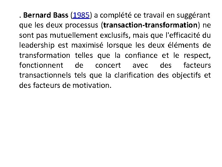 . Bernard Bass (1985) a complété ce travail en suggérant que les deux processus