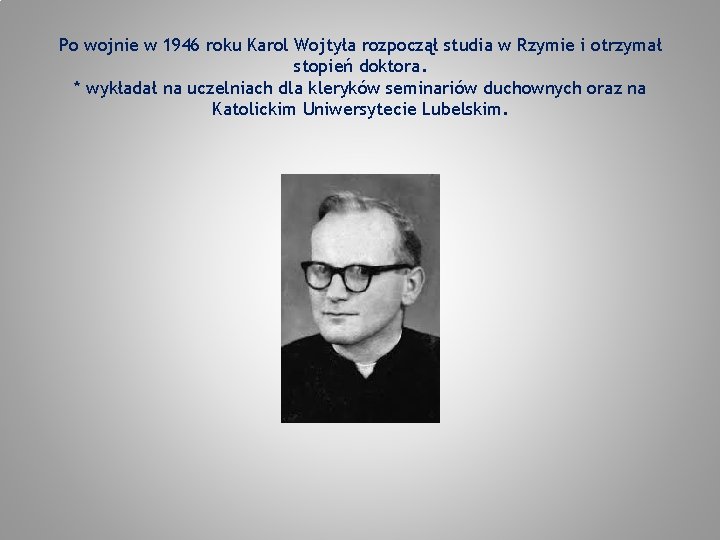 Po wojnie w 1946 roku Karol Wojtyła rozpoczął studia w Rzymie i otrzymał stopień