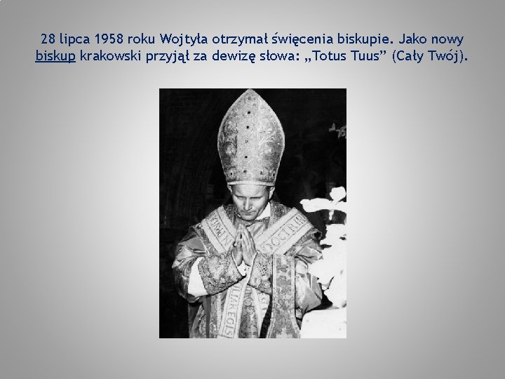 28 lipca 1958 roku Wojtyła otrzymał święcenia biskupie. Jako nowy biskup krakowski przyjął za