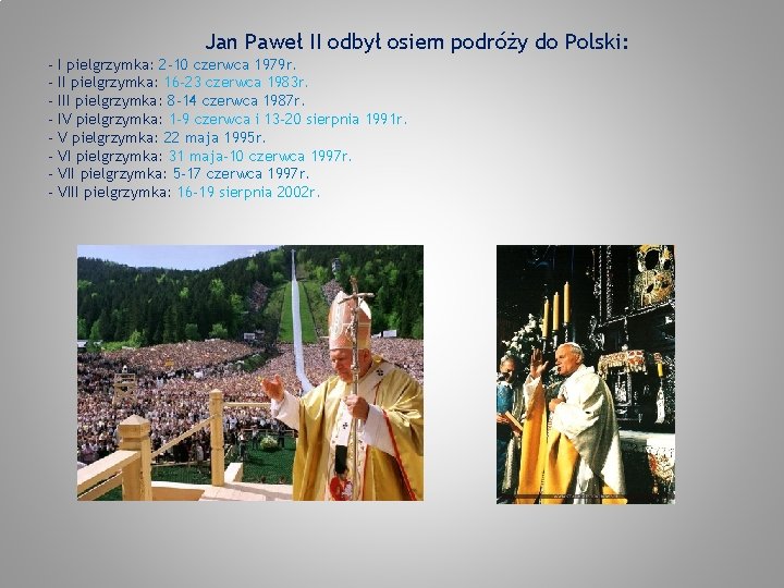 Jan Paweł II odbył osiem podróży do Polski: - I pielgrzymka: 2 -10 czerwca