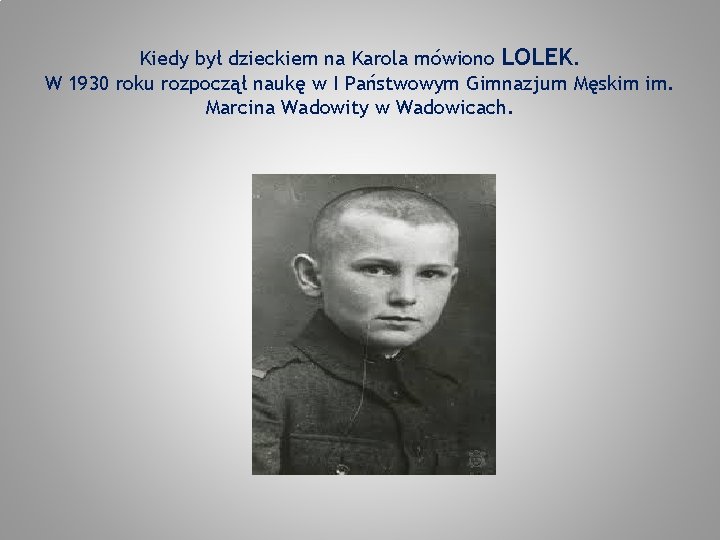 Kiedy był dzieckiem na Karola mówiono LOLEK. W 1930 roku rozpoczął naukę w I