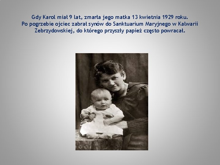 Gdy Karol miał 9 lat, zmarła jego matka 13 kwietnia 1929 roku. Po pogrzebie