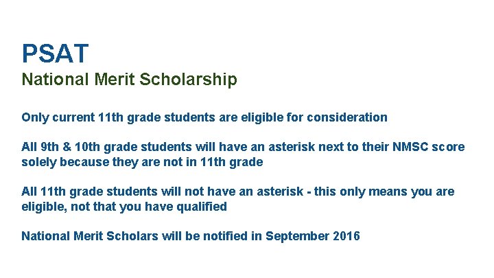 PSAT National Merit Scholarship Only current 11 th grade students are eligible for consideration