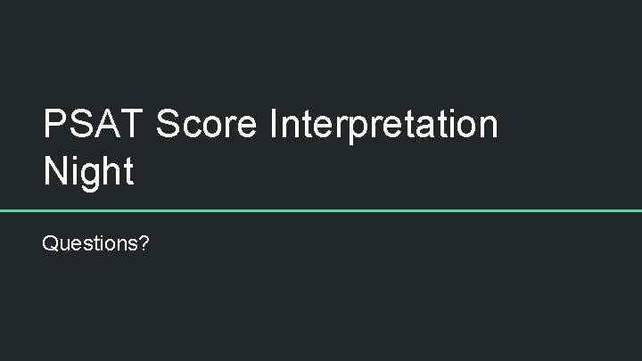 PSAT Score Interpretation Night Questions? 