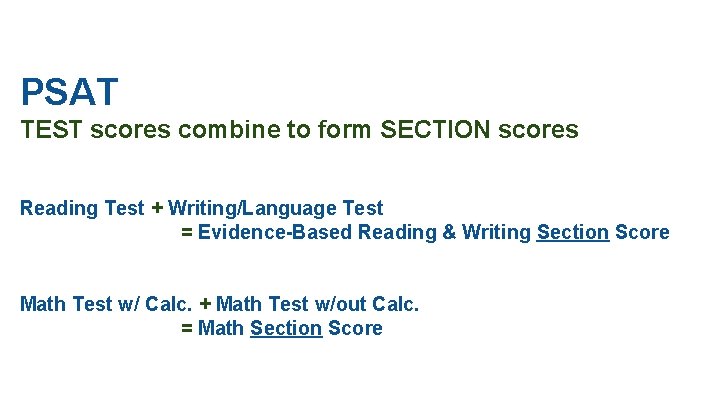 PSAT TEST scores combine to form SECTION scores Reading Test + Writing/Language Test =
