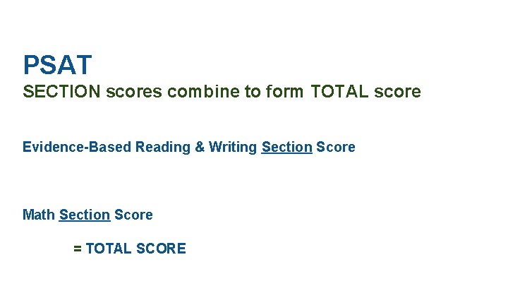 PSAT SECTION scores combine to form TOTAL score Evidence-Based Reading & Writing Section Score