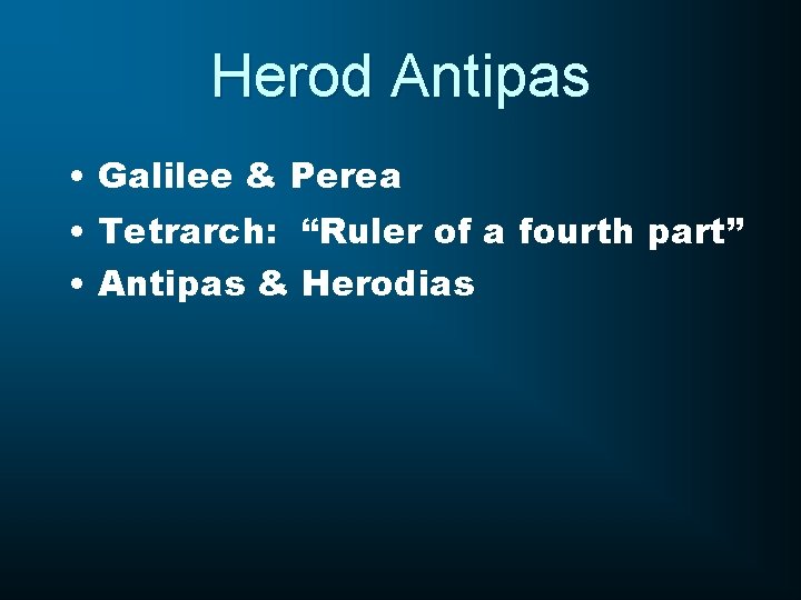 Herod Antipas • Galilee & Perea • Tetrarch: “Ruler of a fourth part” •