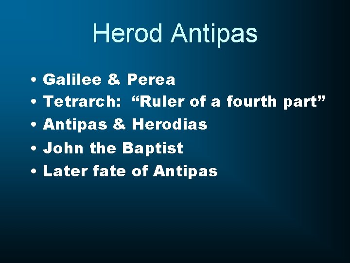 Herod Antipas • Galilee & Perea • Tetrarch: “Ruler of a fourth part” •