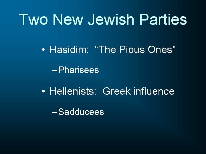 Two New Jewish Parties • Hasidim: “The Pious Ones” – Pharisees • Hellenists: Greek