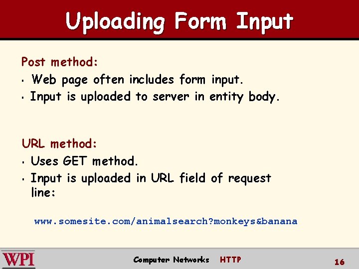 Uploading Form Input Post method: § Web page often includes form input. § Input