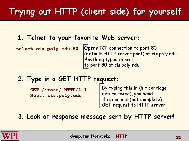 Trying out HTTP (client side) for yourself 1. Telnet to your favorite Web server: