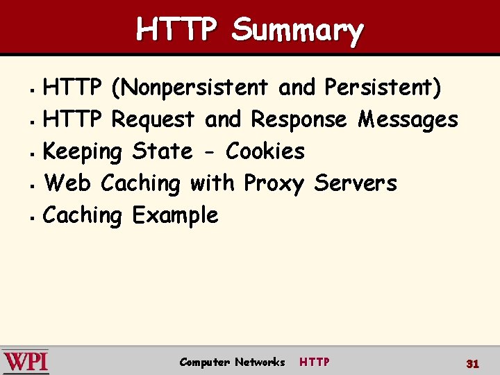 HTTP Summary HTTP (Nonpersistent and Persistent) § HTTP Request and Response Messages § Keeping