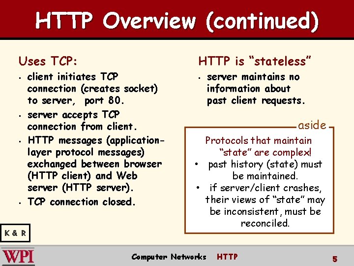 HTTP Overview (continued) Uses TCP: HTTP is “stateless” § § § K & R