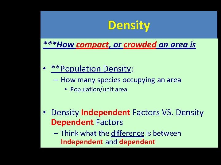 Density ***How compact, or crowded an area is • **Population Density: – How many