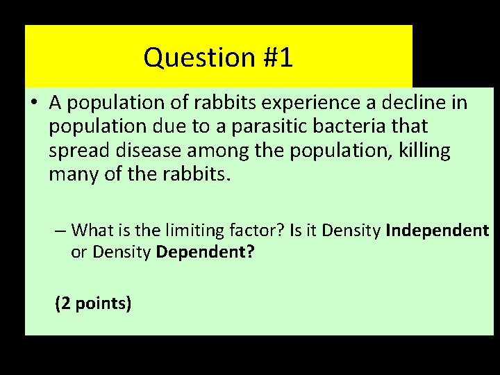 Question #1 • A population of rabbits experience a decline in population due to