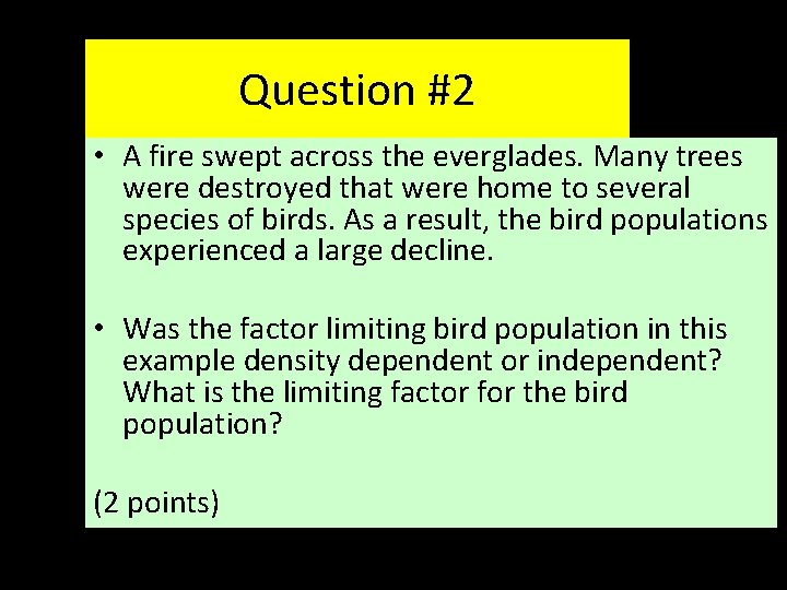 Question #2 • A fire swept across the everglades. Many trees were destroyed that