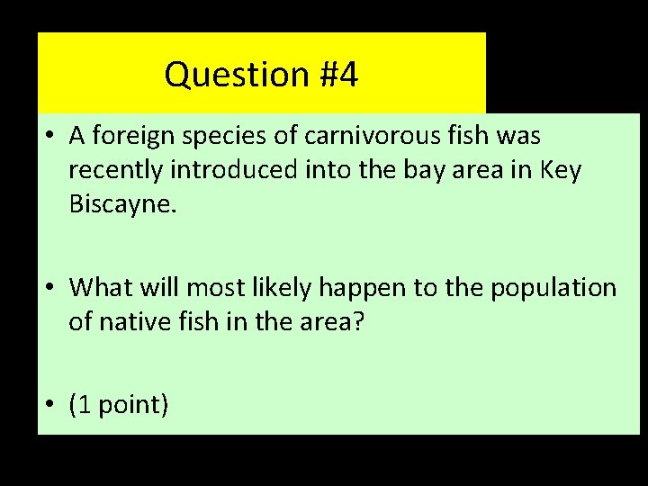 Question #4 • A foreign species of carnivorous fish was recently introduced into the