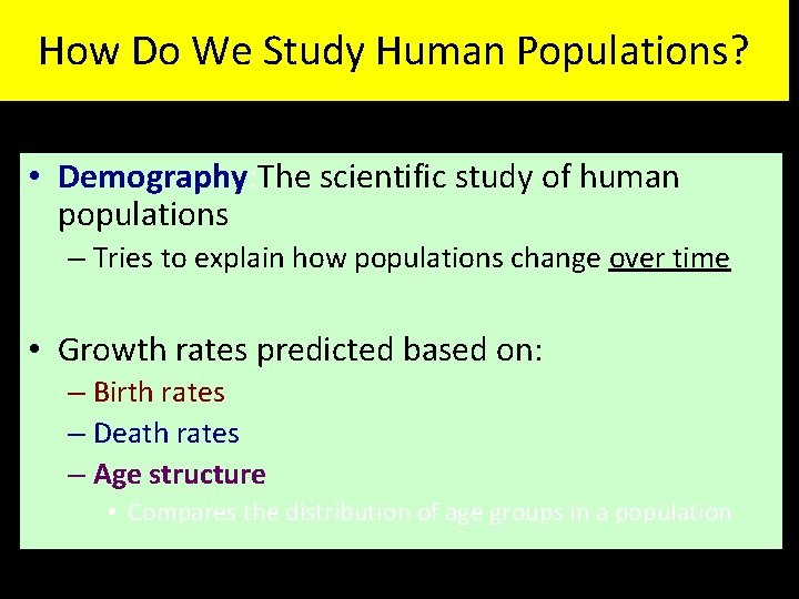 How Do We Study Human Populations? • Demography: The scientific study of human populations