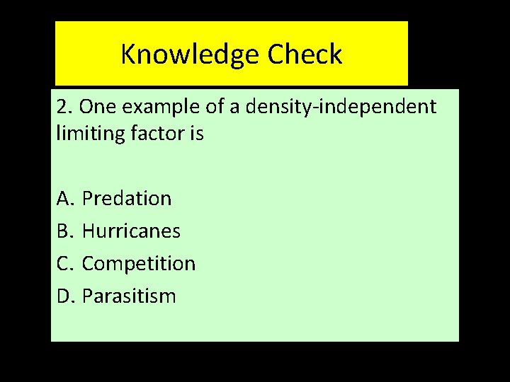 Knowledge Check 2. One example of a density-independent limiting factor is A. Predation B.