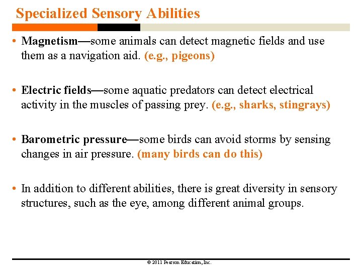 Specialized Sensory Abilities • Magnetism—some animals can detect magnetic fields and use them as