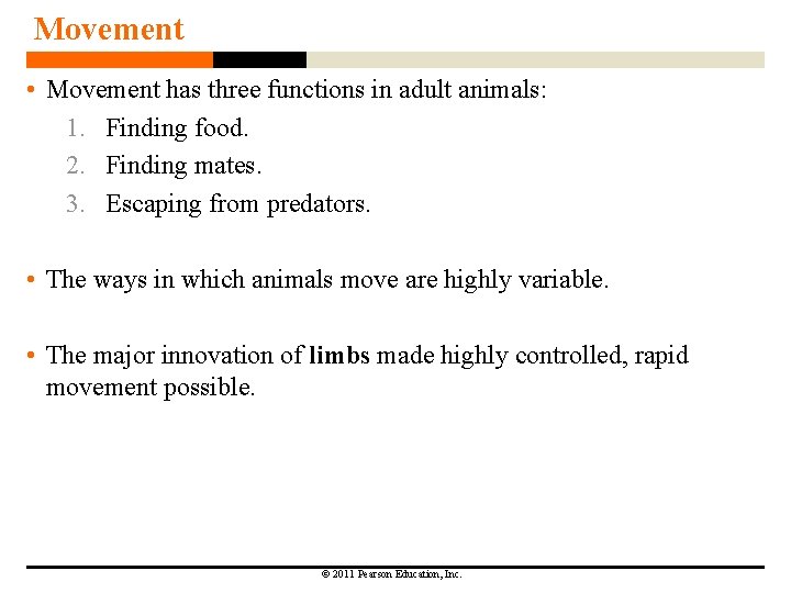 Movement • Movement has three functions in adult animals: 1. Finding food. 2. Finding