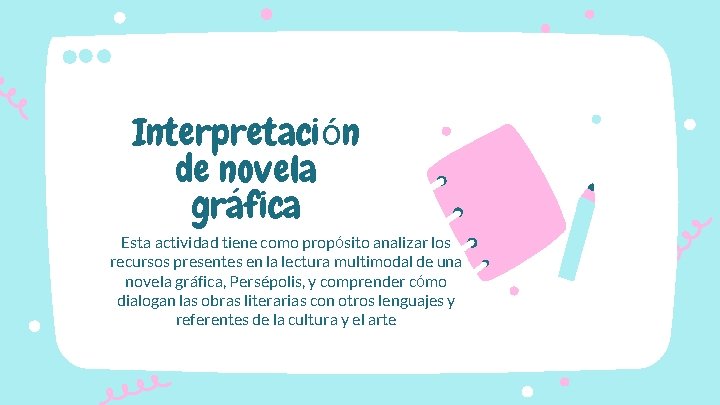 Interpretación de novela gráfica Esta actividad tiene como propósito analizar los recursos presentes en