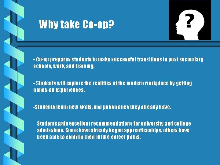 Why take Co-op? - Co-op prepares students to make successful transitions to post secondary