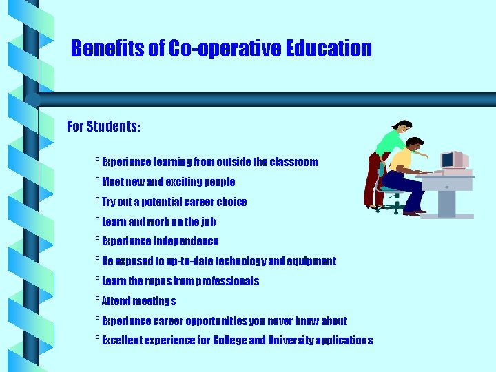 Benefits of Co-operative Education For Students: ° Experience learning from outside the classroom °