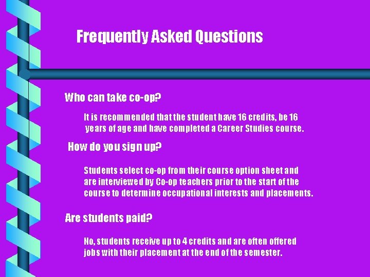 Frequently Asked Questions Who can take co-op? It is recommended that the student have