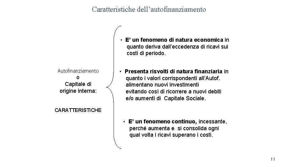 Caratteristiche dell’autofinanziamento • E’ un fenomeno di natura economica in quanto deriva dall’eccedenza di