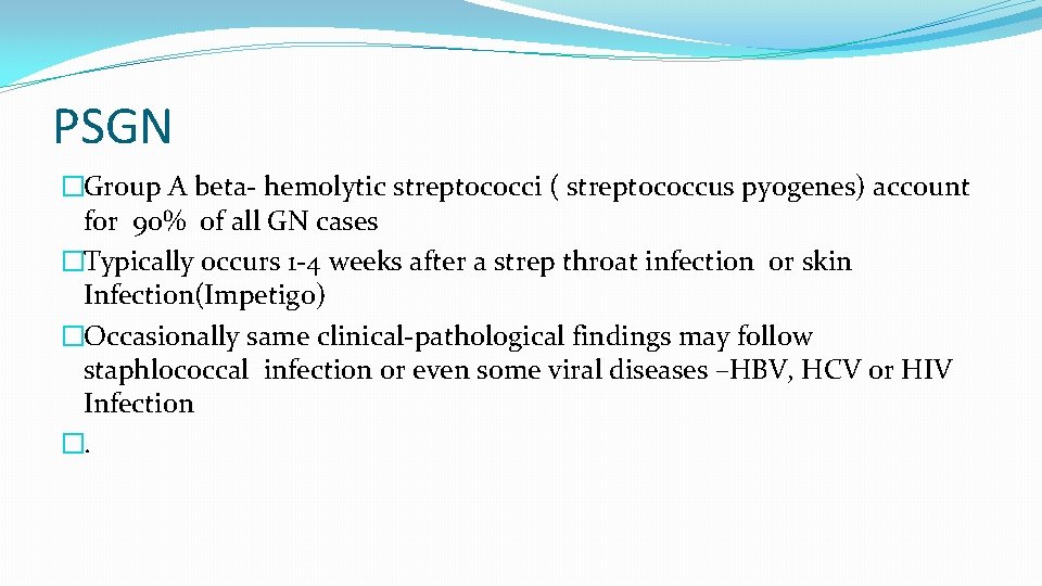 PSGN �Group A beta- hemolytic streptococci ( streptococcus pyogenes) account for 90% of all