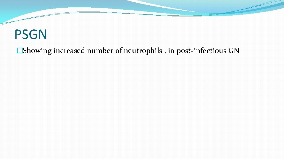 PSGN �Showing increased number of neutrophils , in post-infectious GN 