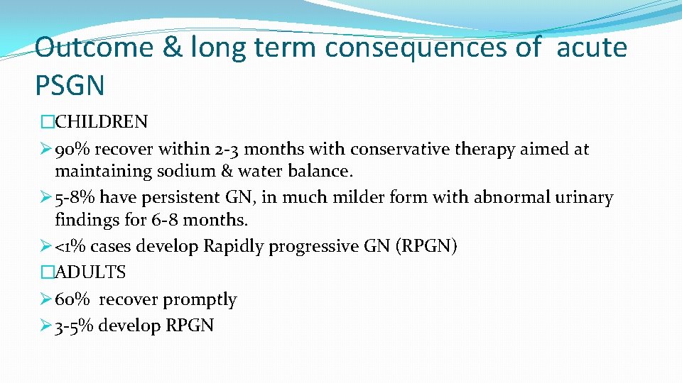 Outcome & long term consequences of acute PSGN �CHILDREN Ø 90% recover within 2